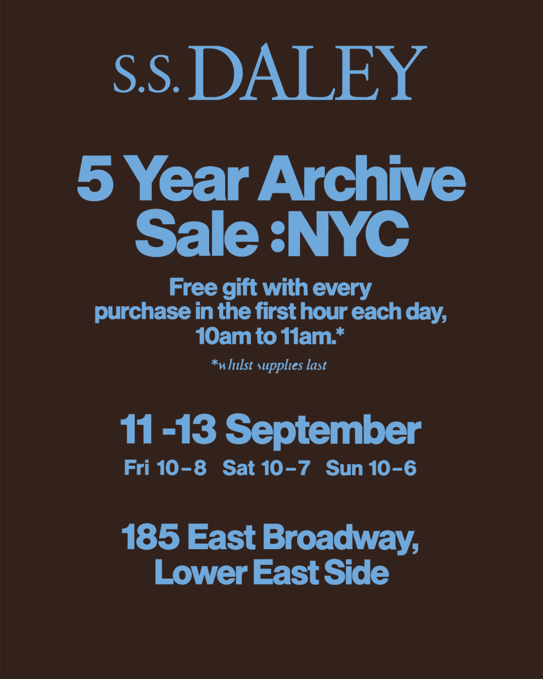 S.S.DALEY 5 Year Archive Sale :NYC — 185 East Broadway, 11–13 September